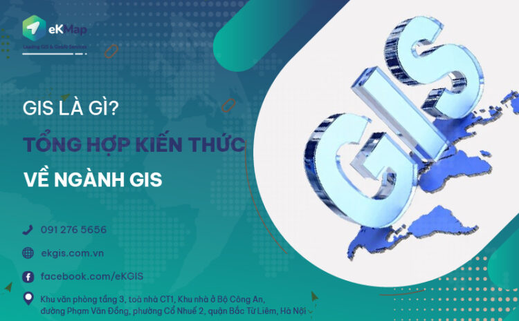  GIS là gì? Tổng hợp kiến thức về ngành GIS