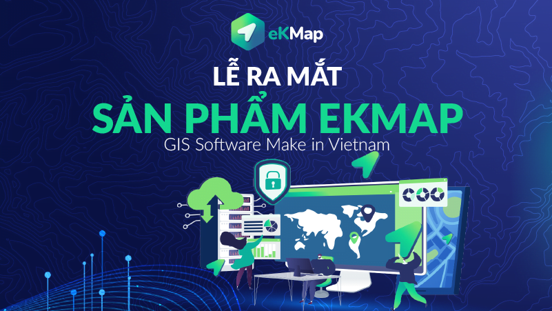 Lễ ra mắt sản phẩm eKMap – GIS Software Make in Vietnam