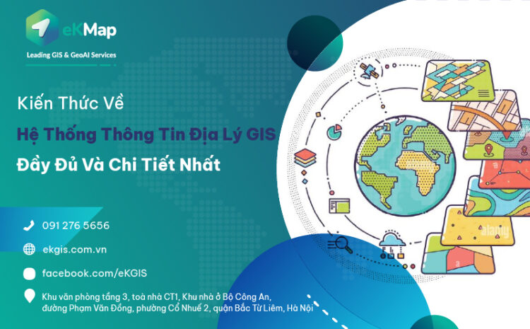  Kiến thức về hệ thống thông tin địa lý GIS đầy đủ và chi tiết nhất