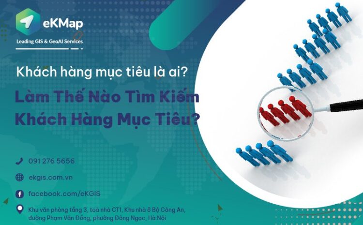 Khách hàng mục tiêu là ai? Làm thế nào tìm kiếm khách hàng mục tiêu?