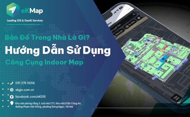  Bản đồ trong nhà là gì? Hướng dẫn người dùng trải nghiệm tối đa công dụng của Indoor Map