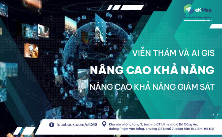 Viễn thám và AI GIS nâng cao khả năng giám sát tài nguyên thiên nhiên