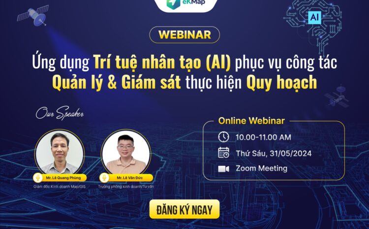  eKMap tổ chức webinar ứng dụng trí tuệ nhân tạo (AI) phục vụ công tác quản lý và giám sát thực hiện quy hoạch 