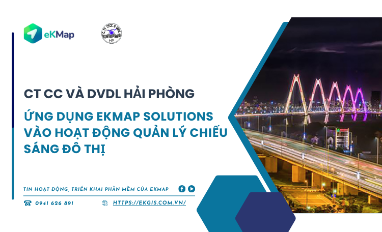 Công trình Công cộng và Dịch vụ du lịch Hải Phòng ứng dụng eKMap Solutions vào hoạt động quản lý chiếu sáng đô thị