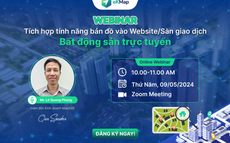  Webinar eKMap: Giải pháp tích hợp tính năng bản đồ số vào website/sàn giao dịch bất động sản trực tuyến