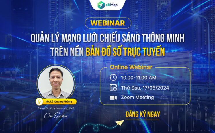  Webinar: Giải pháp Quản lý mạng lưới chiếu sáng thông minh trên nền tảng bản đồ số trực tuyến