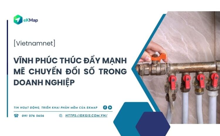  [Vietnamnet] Vĩnh Phúc thúc đẩy mạnh mẽ chuyển đổi số trong doanh nghiệp