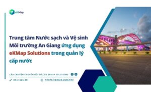 Trung tâm Nước sạch và Vệ sinh Môi trường An Giang ứng dụng thành công giải pháp eKMap Solutions trong quản lý vận hành cấp nước