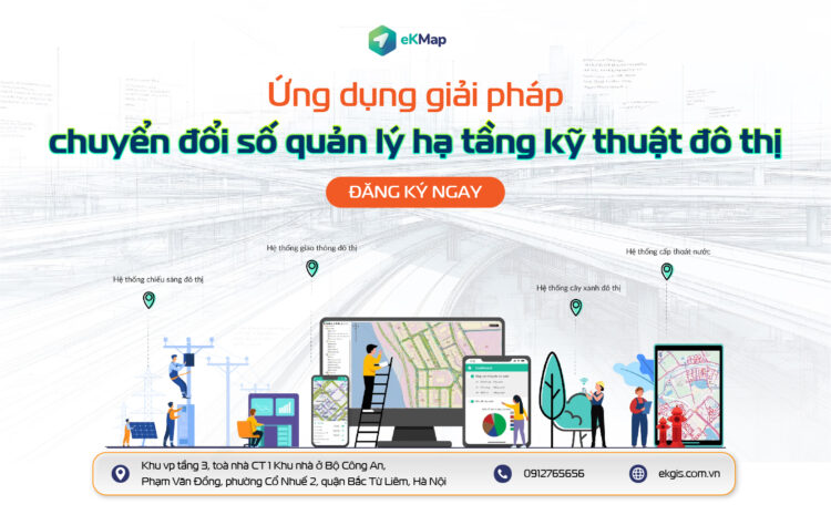  Ứng dụng giải pháp chuyển đổi số quản lý hạ tầng kỹ thuật đô thị 