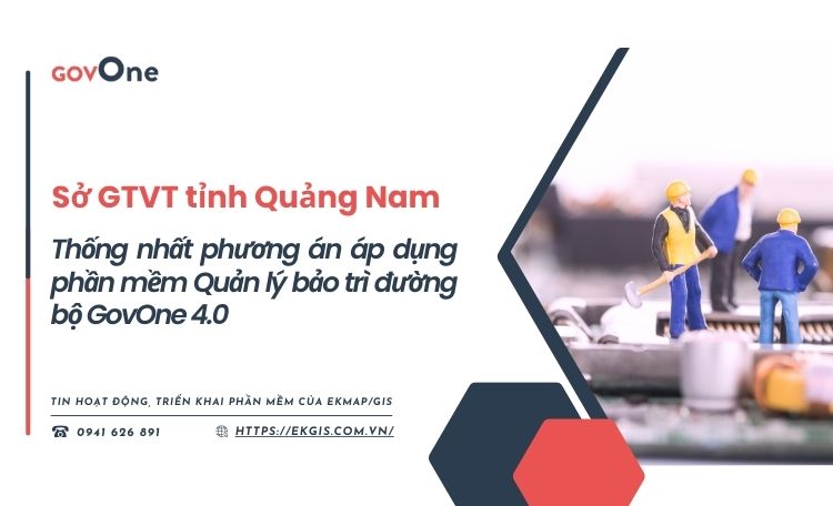 Sở GTVT tỉnh Quảng Nam: Thống nhất phương án áp dụng phần mềm Quản lý bảo trì đường bộ GovOne 4.0