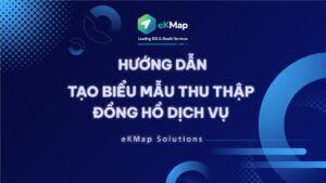 [HDSD eKMap Solutions] Tạo Biểu Mẫu Thu Thập Đồng Hồ Dịch Vụ