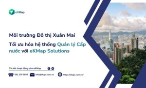 eKMap đồng hành với Công ty Môi trường Đô thị Xuân Mai - Tối ưu Quản lý Cấp nước với eKMap Solutions