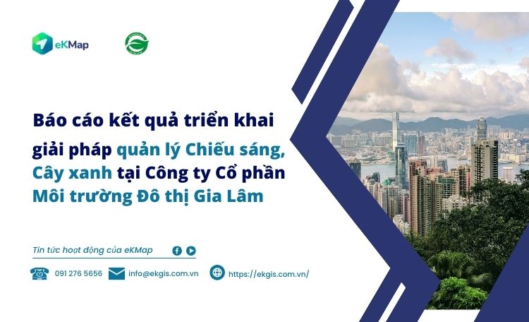 Báo cáo kết quả triển khai giải pháp quản lý Chiếu sáng, Cây xanh tại Công ty Cổ phần Môi trường Đô thị Gia Lâm