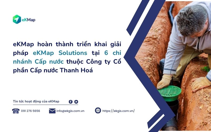 eKMap hoàn thành triển khai giải pháp eKMap Solutions tại 6 chi nhánh Cấp nước thuộc Công ty Cổ phần Cấp nước Thanh Hoá trong giai đoạn 1