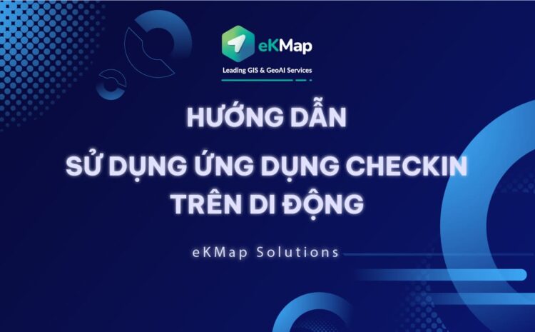  [HDSD eKMap Solutions] Ứng dụng Checkin trên di động