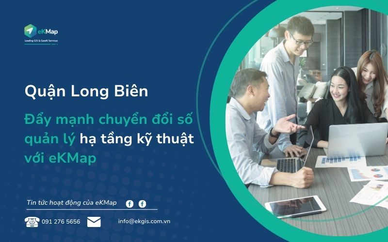 Quận Long Biên: Đẩy mạnh chuyển đổi số quản lý hạ tầng kỹ thuật với eKMap