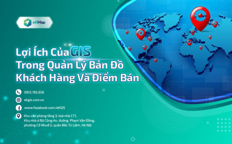  Lợi ích của GIS trong quản lý bản đồ khách hàng và điểm bán