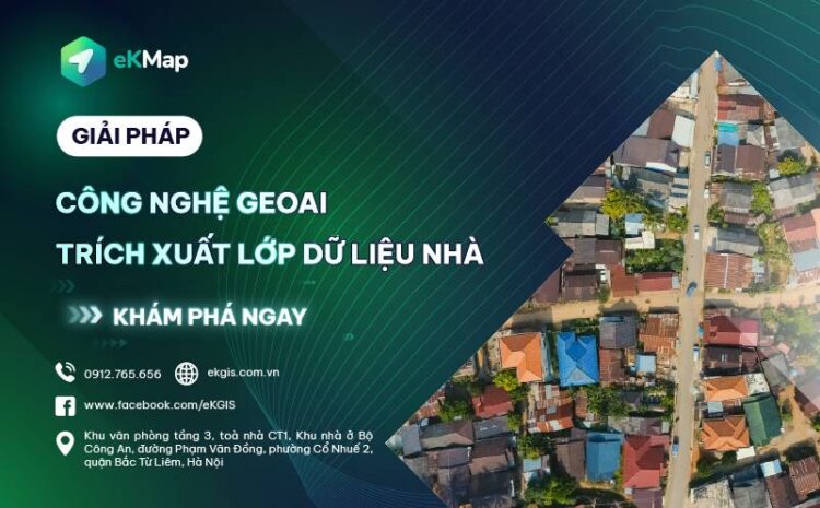  GIẢI PHÁP CÔNG NGHỆ GEOAI TRÍCH XUẤT LỚP DỮ LIỆU NHÀ