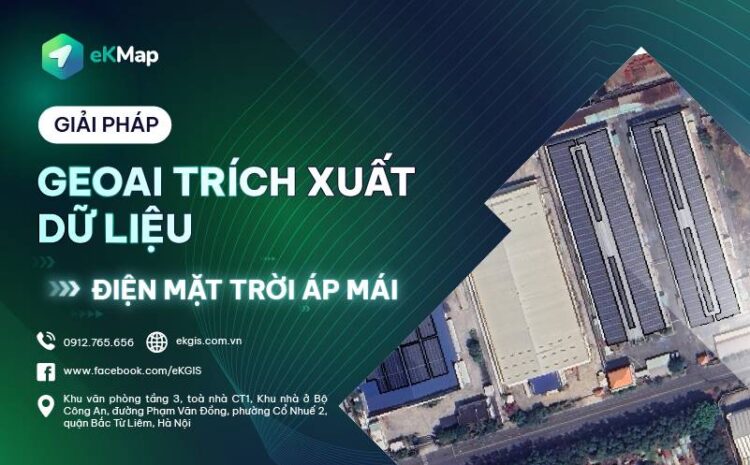  GIẢI PHÁP CÔNG NGHỆ GEOAI TRÍCH XUẤT LỚP DỮ LIỆU ĐIỆN MẶT TRỜI ÁP MÁI