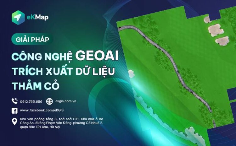  GIẢI PHÁP CÔNG NGHỆ GEOAI TRÍCH XUẤT LỚP DỮ LIỆU THẢM CỎ