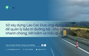 Sở xây dựng Lào Cai: Đưa ứng dụng số để quản lý bảo trì đường bộ - chủ động, nhanh chóng, tiết kiệm và hiệu quả