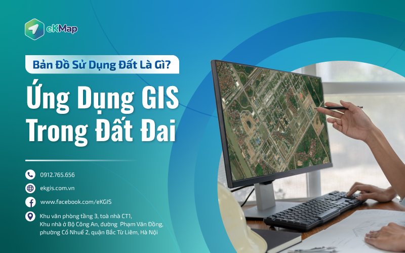 Bản Đồ Sử Dụng Đất Là Gì? Ứng Dụng GIS Trong Đất Đai