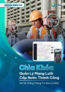 Chìa Khóa Để Quản Lý Mạng Lưới Cấp Nước Thành Công Với Hệ Thống Thông Tin Địa Lý