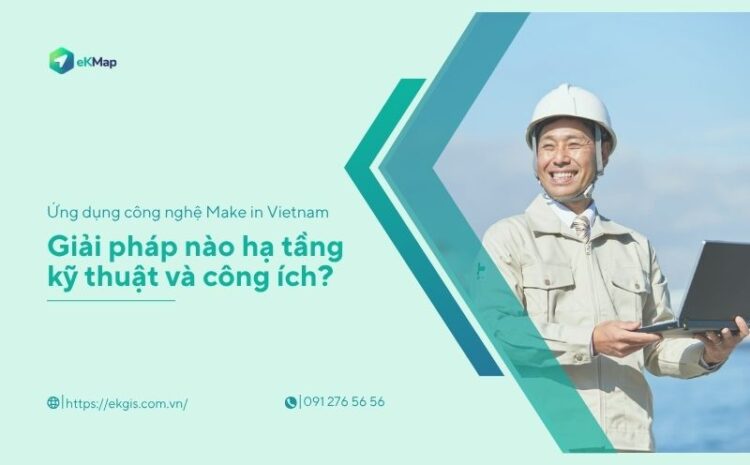  Ứng dụng công nghệ “Make in Vietnam” – Giải pháp nào hạ tầng kỹ thuật và công ích?