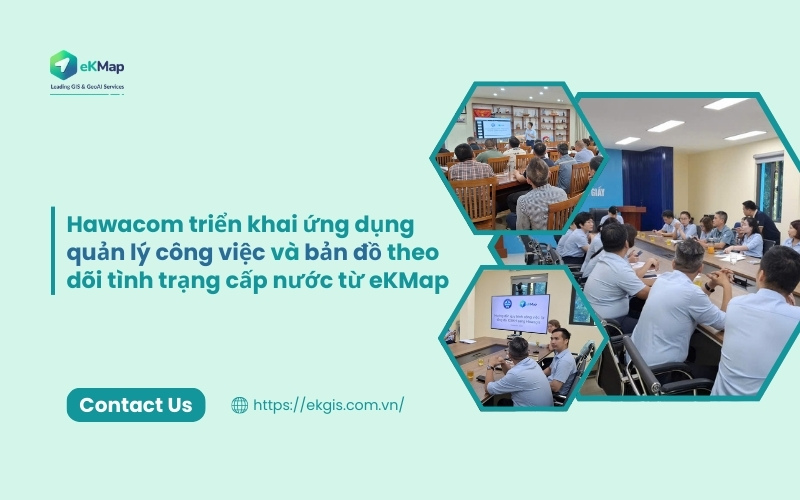eKMap triển khai đào tạo sự dủng ứng dụng quản lý công việc và bản đồ theo dõi tình trạng cấp nước cho các chi nhánh của Hawacom (eKMap)