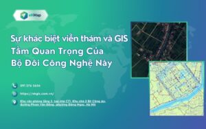 Sự khác biệt viễn thám và GIS - Tầm quan trọng của Bộ đôi công nghệ này