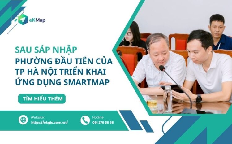  Sau sáp nhập, Phường đầu tiên của Hà Nội triển khai ứng dụng SmartMap 