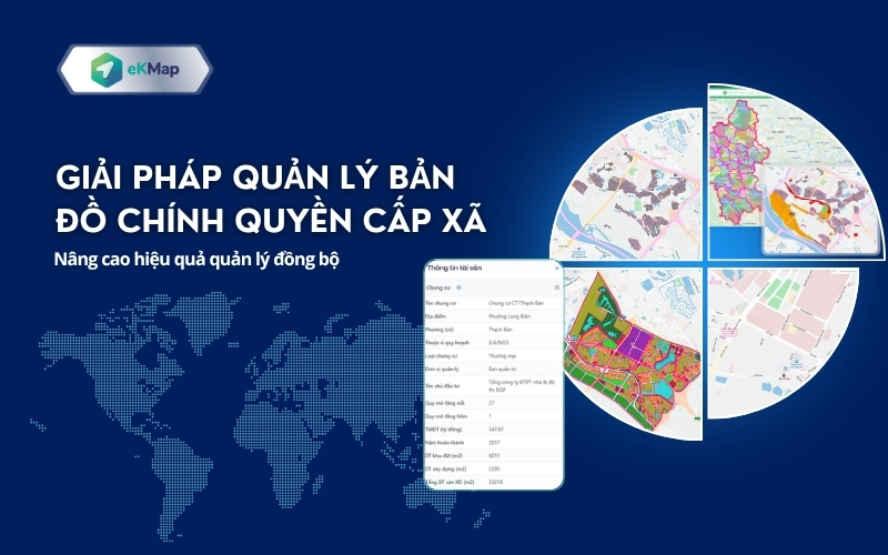 Giải pháp quản lý bản đồ chính quyền cấp xã - Nâng cao hiệu quả quản lý đồng bộ