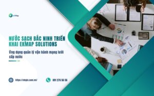 Nước sạch Bắc Ninh triển khai thành công giải pháp eKMap Solutions - Quản lý vận hành mạng lưới cấp nước