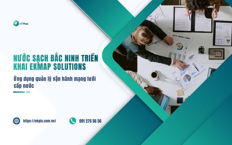 Nước sạch Bắc Ninh triển khai thành công giải pháp eKMap Solutions - Quản lý vận hành mạng lưới cấp nước