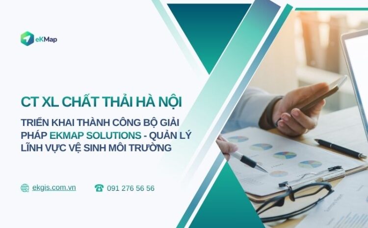  Công ty Xử lý Chất thải Hà Nội triển khai thành công giải pháp quản lý vệ sinh môi trường – eKMap Solutions 