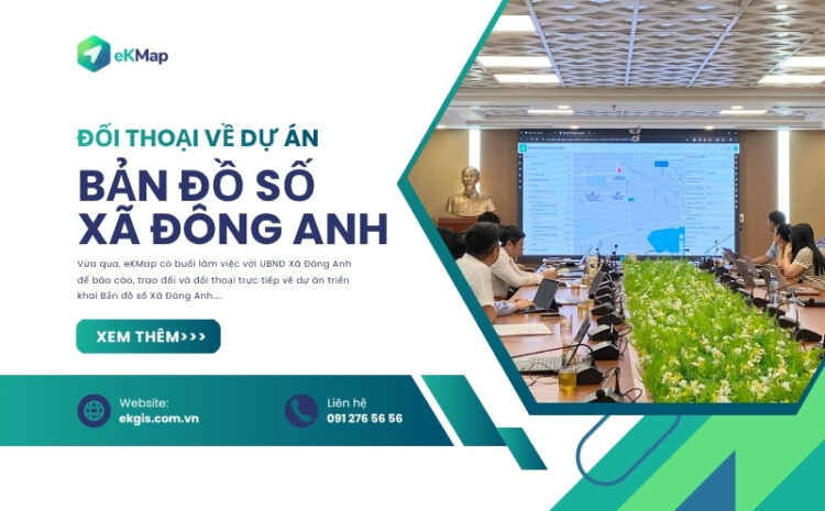 eKMap làm việc với UBND xã Đông Anh về dự án Bản đồ số Xã Đông Anh 