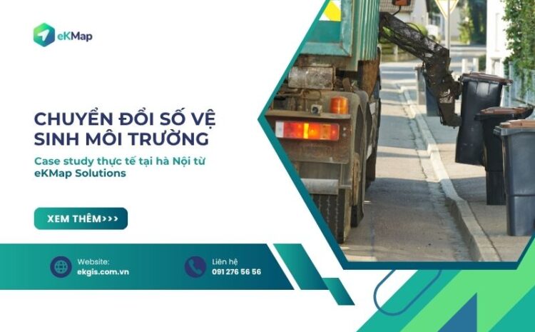  Chuyển đổi số Vệ sinh môi trường: Case study thực tế tại một đơn vị VSMT Hà Nội 