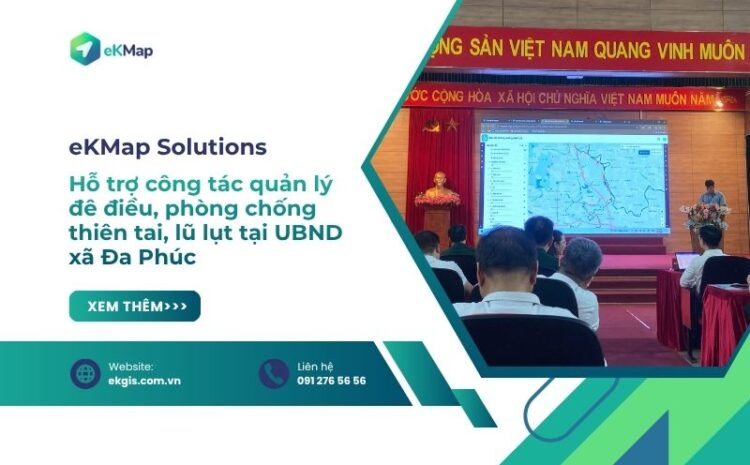  Bản đồ số eKMap trong công tác hộ đê, phòng chống thiên tai xã Đa Phúc 
