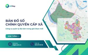 Bản đồ số chính quyền cấp xã hỗ trợ quản lý địa bàn sau sáp nhập
