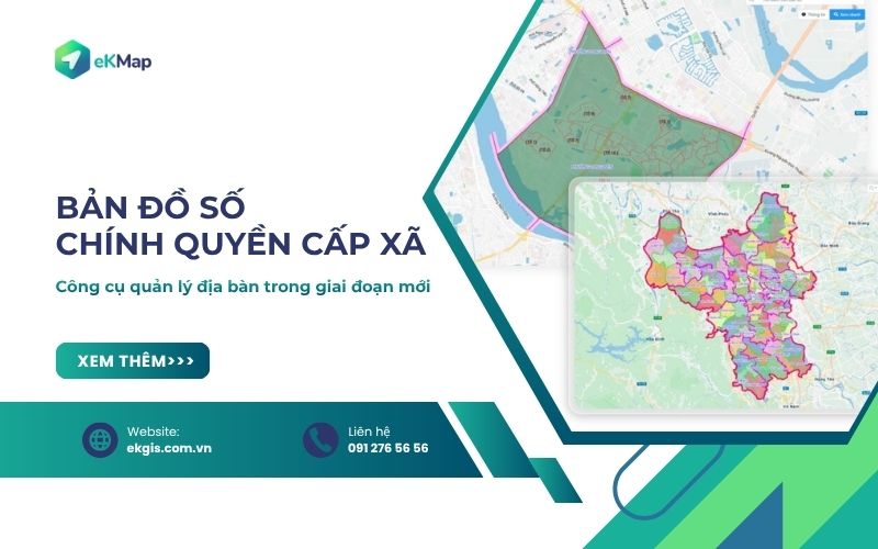 Bản đồ số chính quyền cấp xã hỗ trợ quản lý địa bàn sau sáp nhập