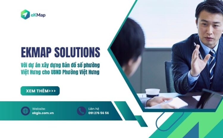  Phường Việt Hưng triển khai xây dựng bản đồ số cấp phường với eKMap Solutions 
