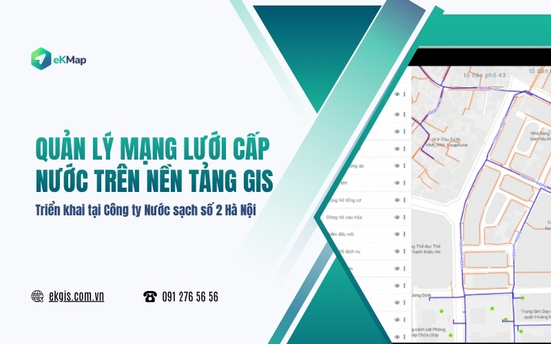Quản lý mạng lưới cấp nước trên nền tảng GIS cùng eKMap Solutions tại Nước sạch số 2 Hà Nội