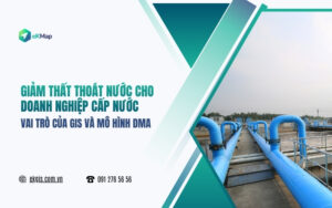 Giảm thất thoát nước cho doanh nghiệp cấp nước: Vai trò của GIS và mô hình DMA