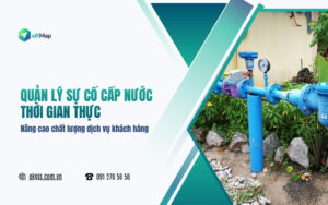 Quản lý sự cố cấp nước thời gian thực: Nâng cao chất lượng dịch vụ khách hàng